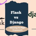 Choosing the Right Framewrok Flask vs Django