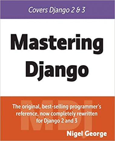 Mastering Django by Nigel George